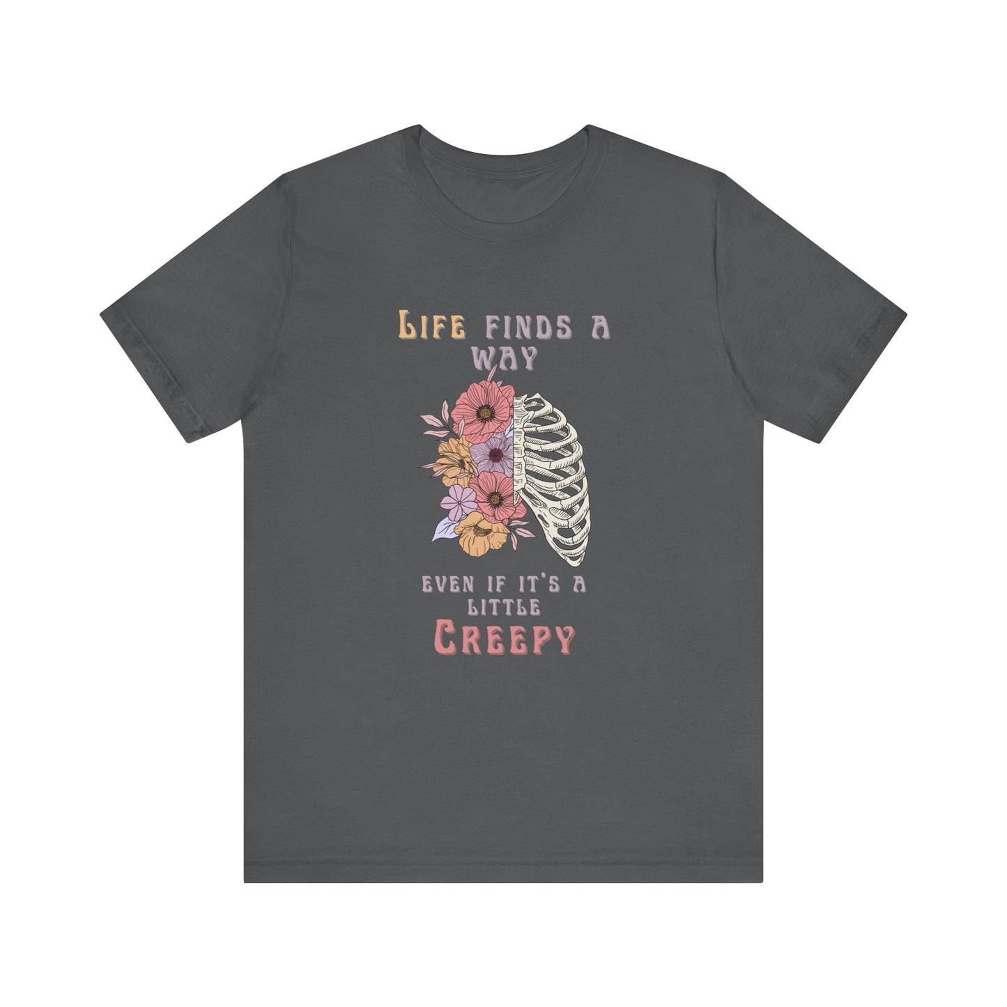 Life Finds a Way Even If It's A Little Creepy Short Sleeve Tee