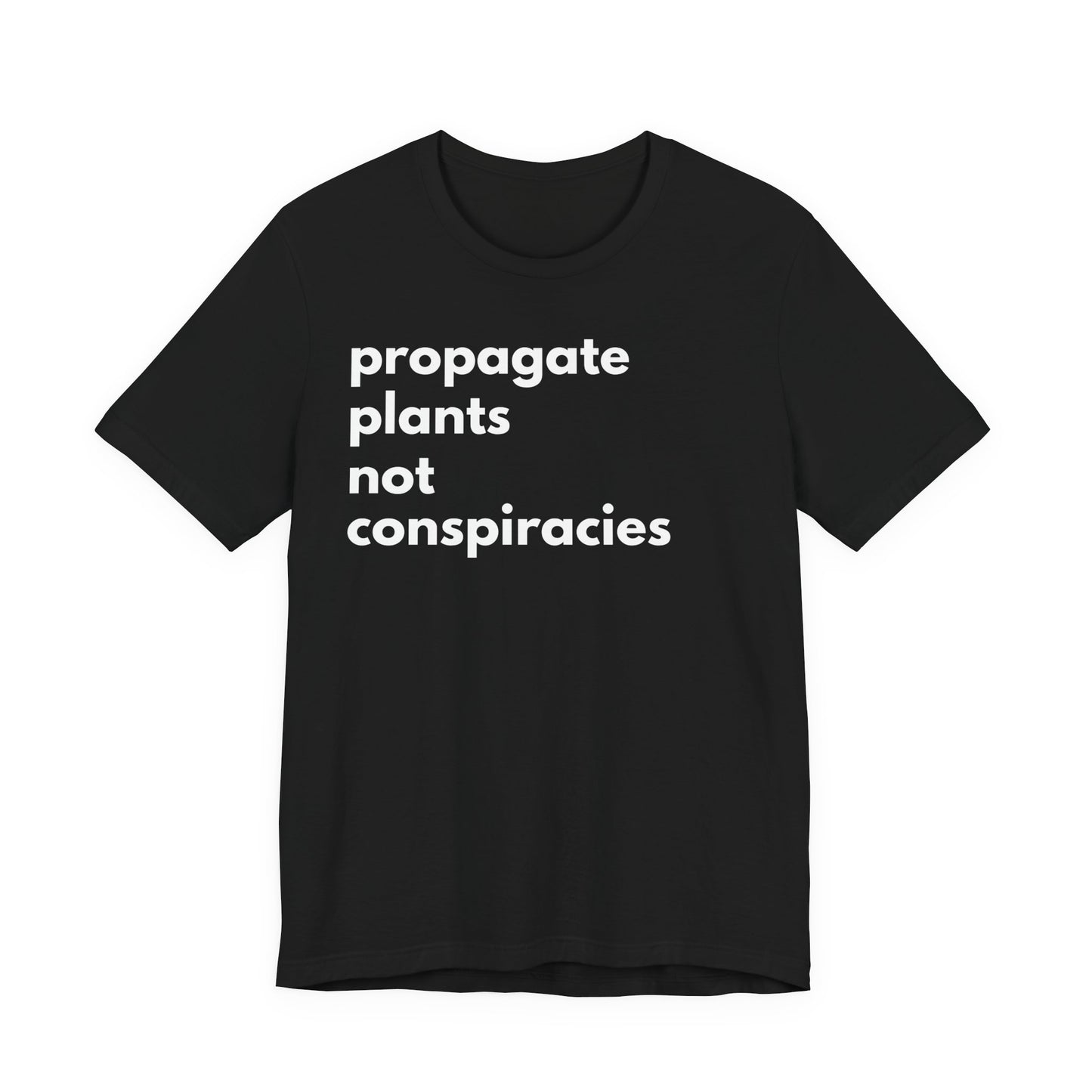 Propagate Plants Not Conspiracies Tee