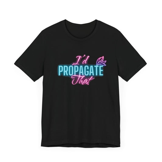 I'd Propagate That Neon Plant Lover Unisex Jersey T-shirt