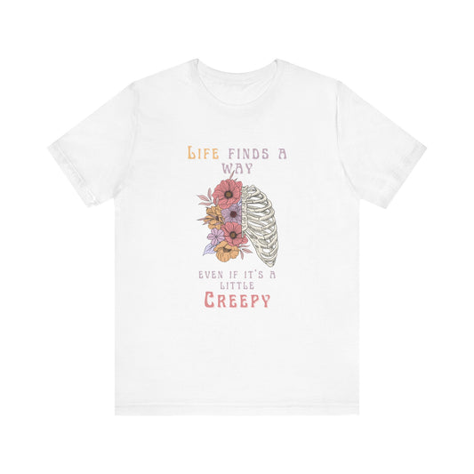 Life Finds a Way Even If It's A Little Creepy Short Sleeve Tee
