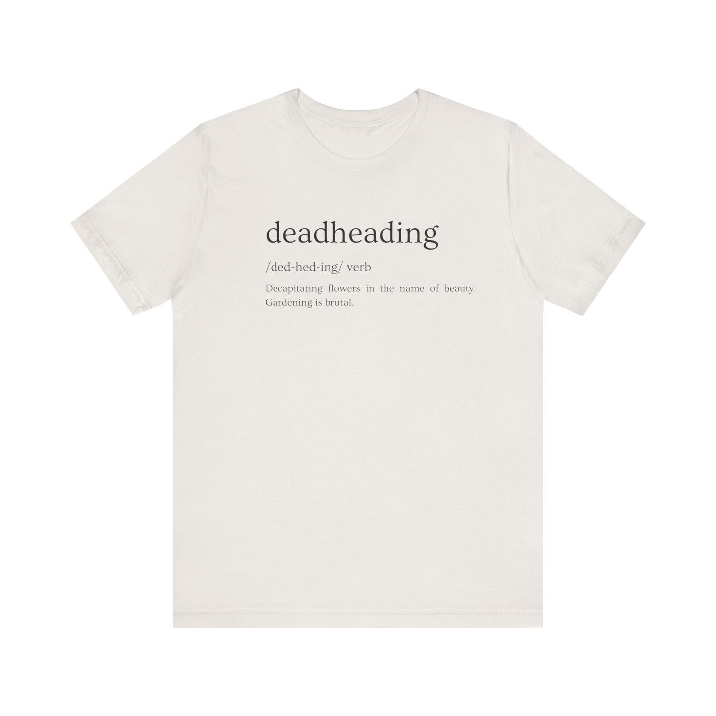 Deadheading: The Glamorous Art of Floral Decapitation Tee - Deadheading Definition Shirt