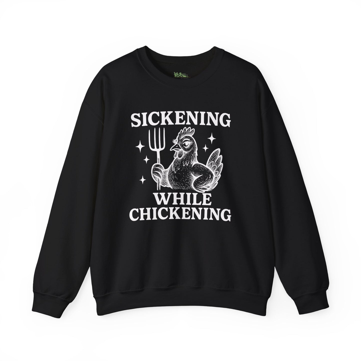 Sickening While Chickening Sweatshirt