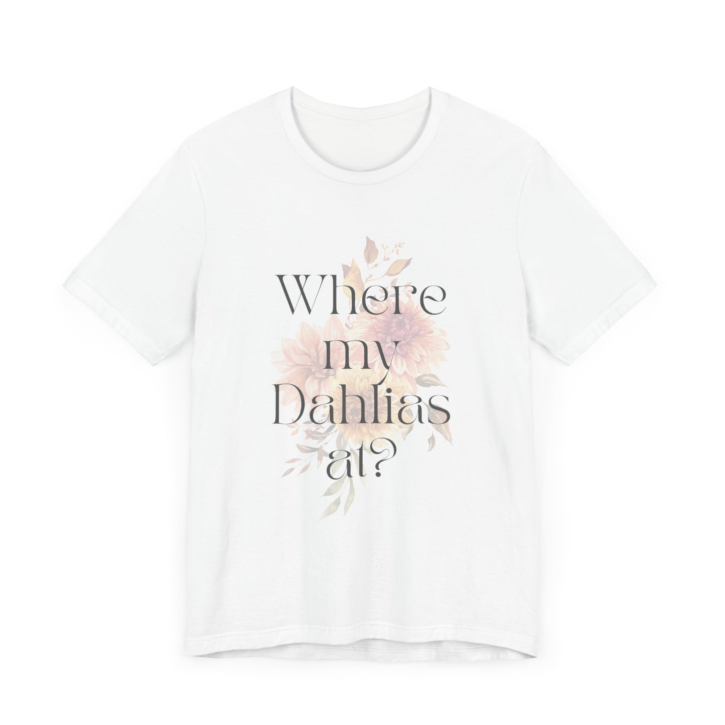 Where My Dahlias At? Unisex Jersey Short Sleeve T-shirt