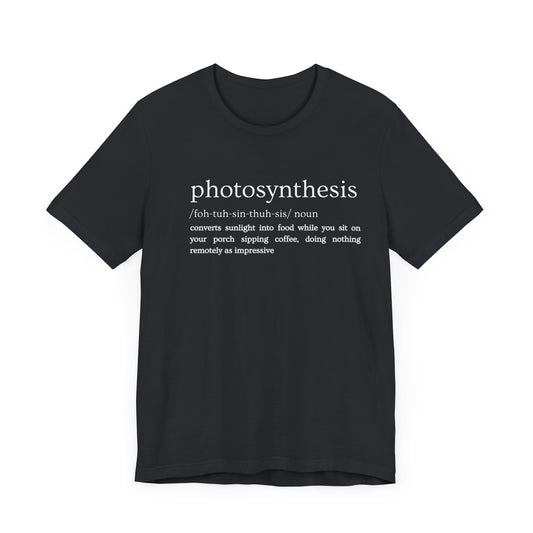 Photosynthesis: Nature's Overachiever (and Your Excuse to Chill) Funny Definition Short Sleeve Tee