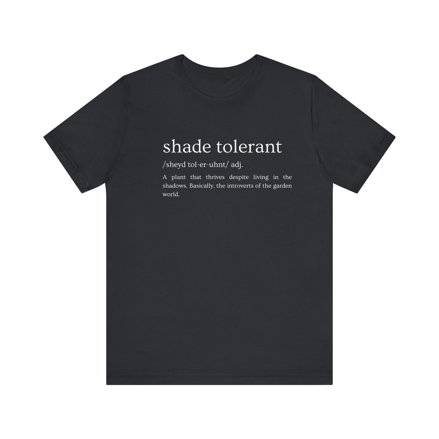 Shade Tolerant: The Garden's Glorious Introverts Tee