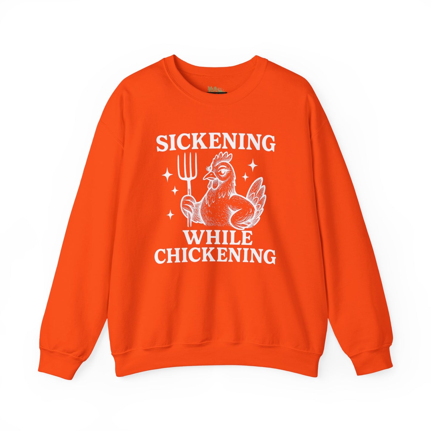 Sickening While Chickening Sweatshirt