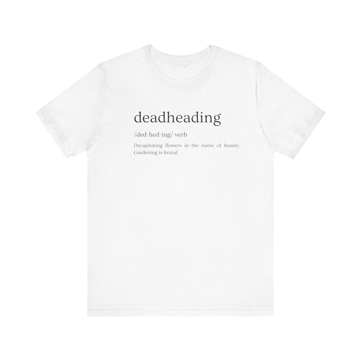 Deadheading: The Glamorous Art of Floral Decapitation Tee - Deadheading Definition Shirt