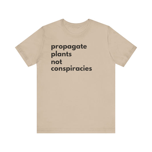 Propagate Plants Not Conspiracies Tee