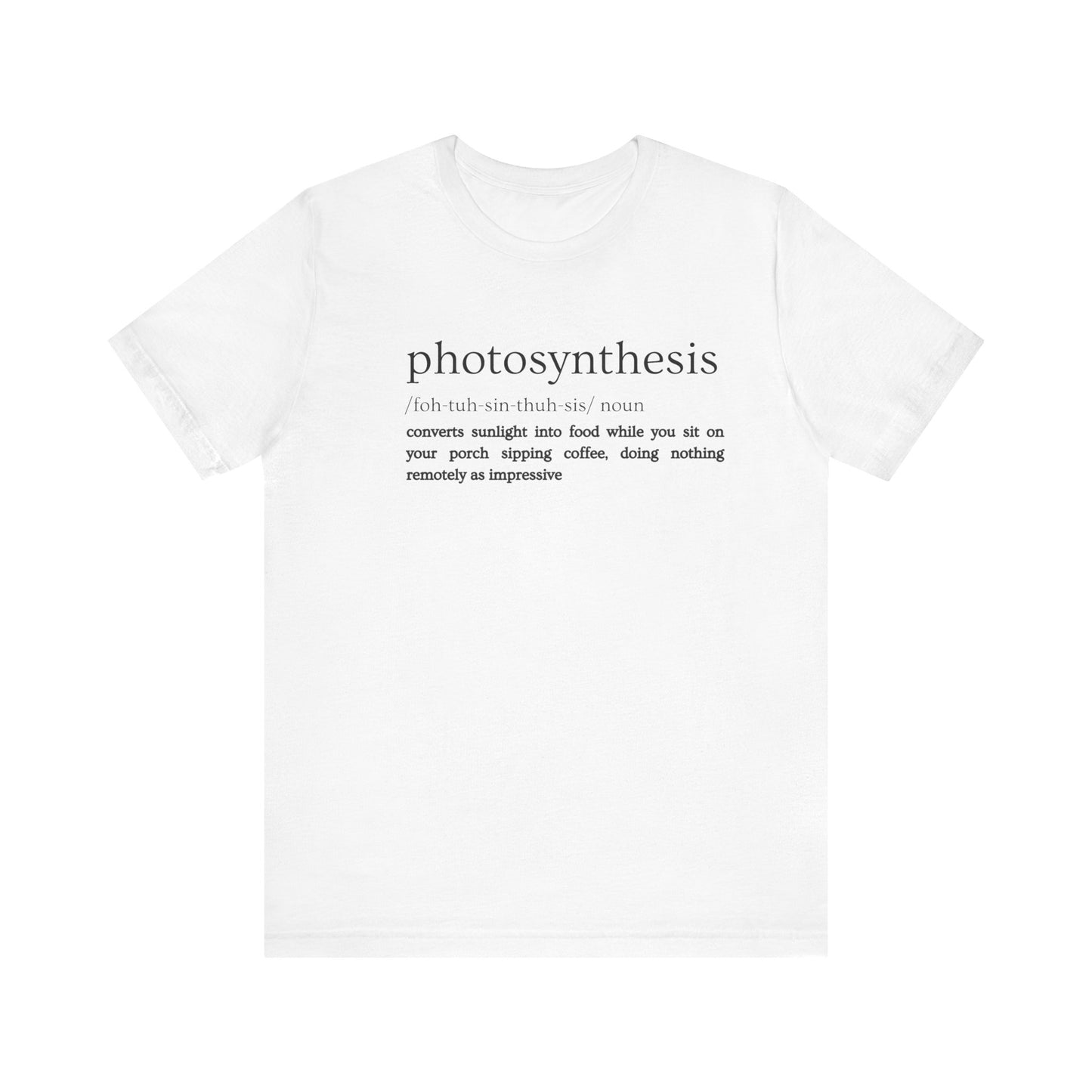 Photosynthesis: Nature's Overachiever (and Your Excuse to Chill) Funny Definition Short Sleeve Tee