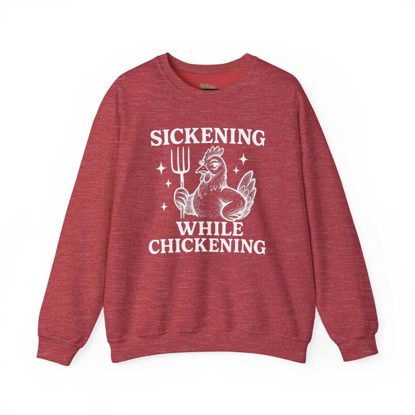Sickening While Chickening Sweatshirt