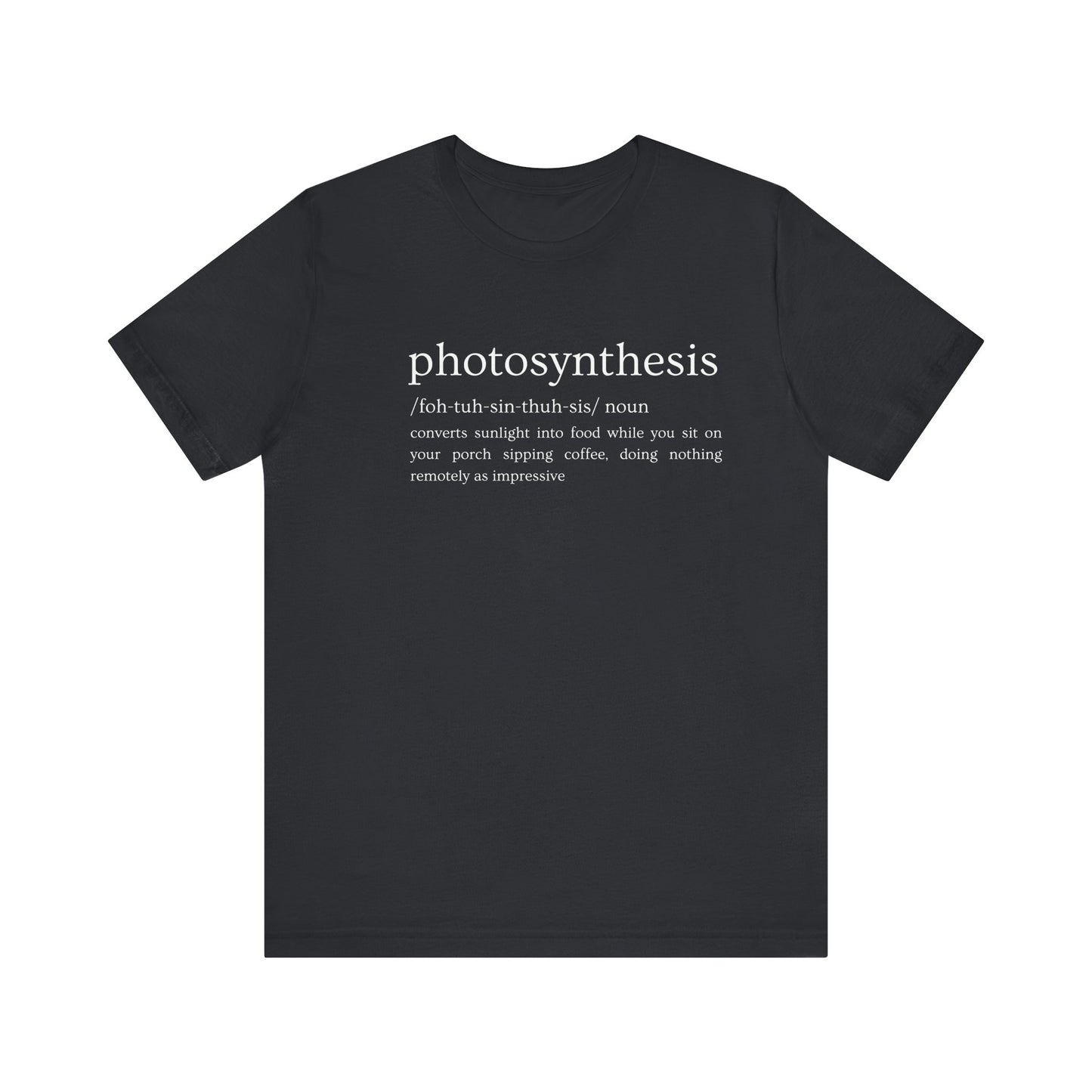 Photosynthesis: Nature's Overachiever (and Your Excuse to Chill) Funny Definition Short Sleeve Tee