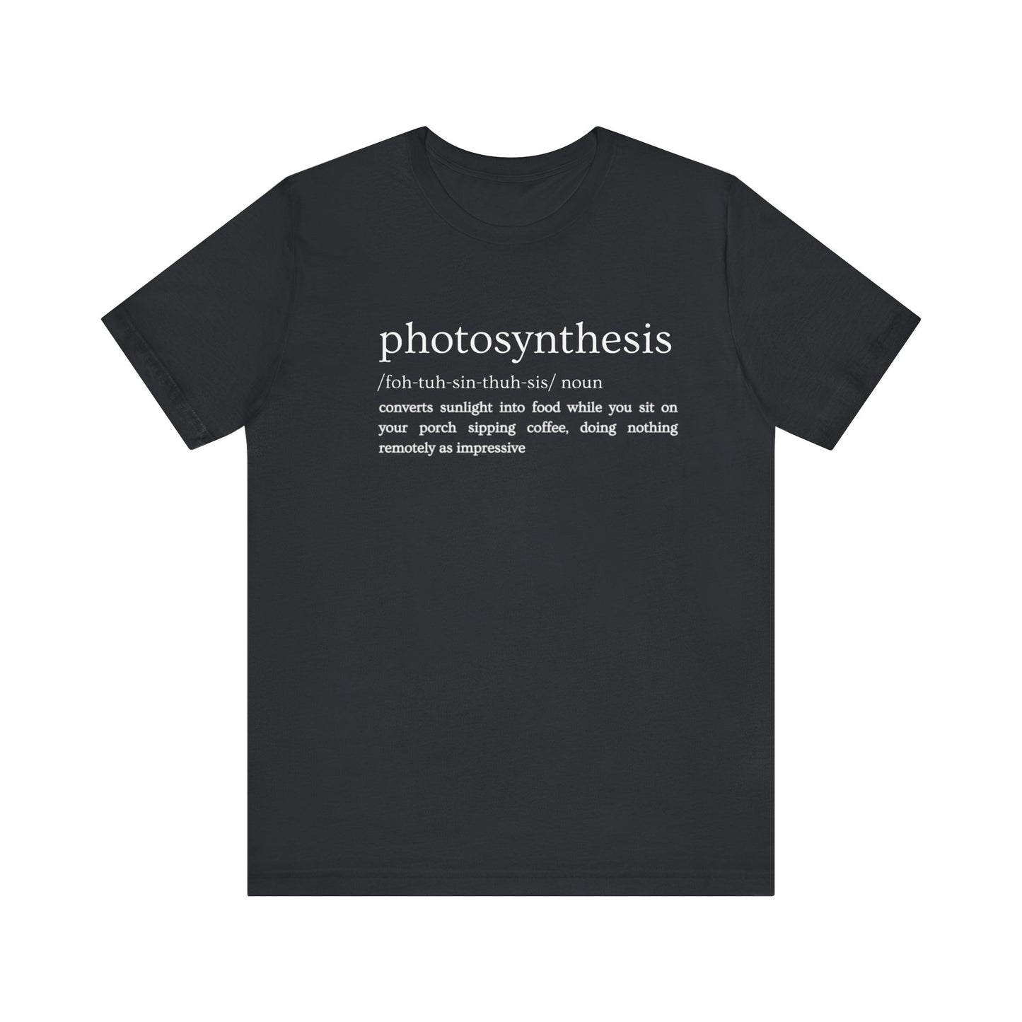 Photosynthesis: Nature's Overachiever (and Your Excuse to Chill) Funny Definition Short Sleeve Tee
