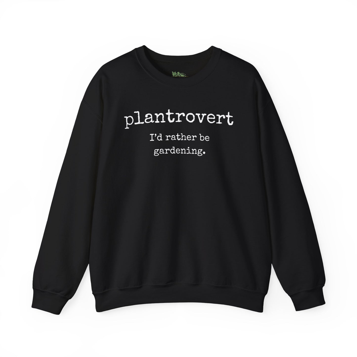 Plantrovert I'd Rather Be Gardening Sweatshirt