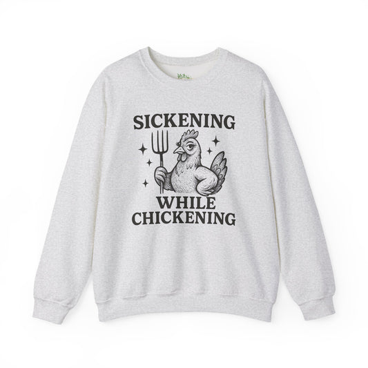 Sickening While Chickening Sweatshirt