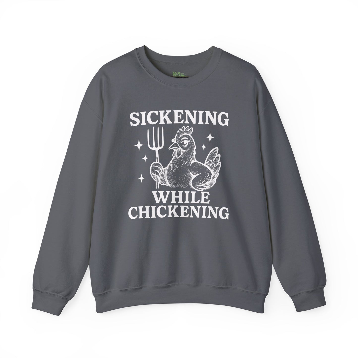 Sickening While Chickening Sweatshirt