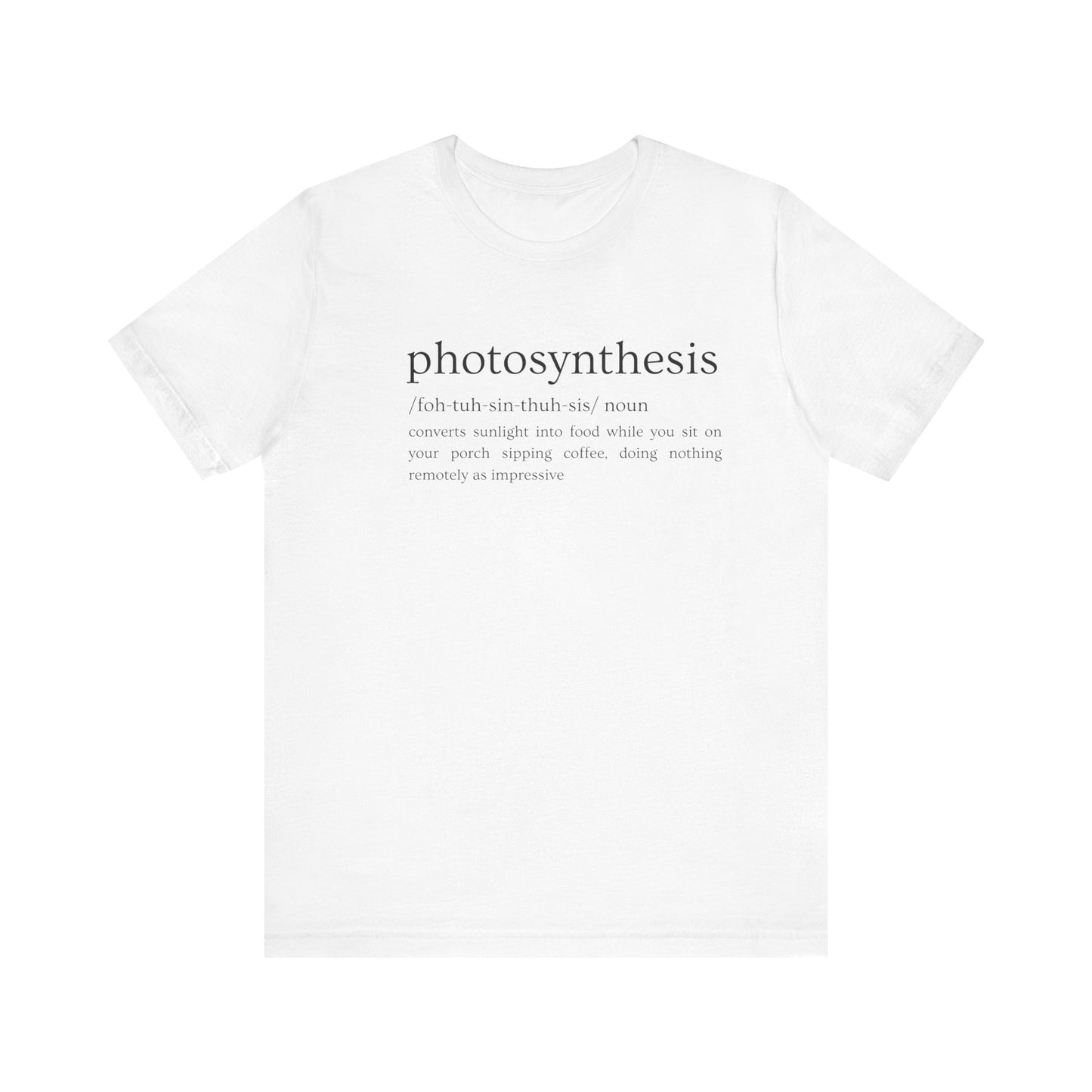 Photosynthesis: Nature's Overachiever (and Your Excuse to Chill) Funny Definition Short Sleeve Tee