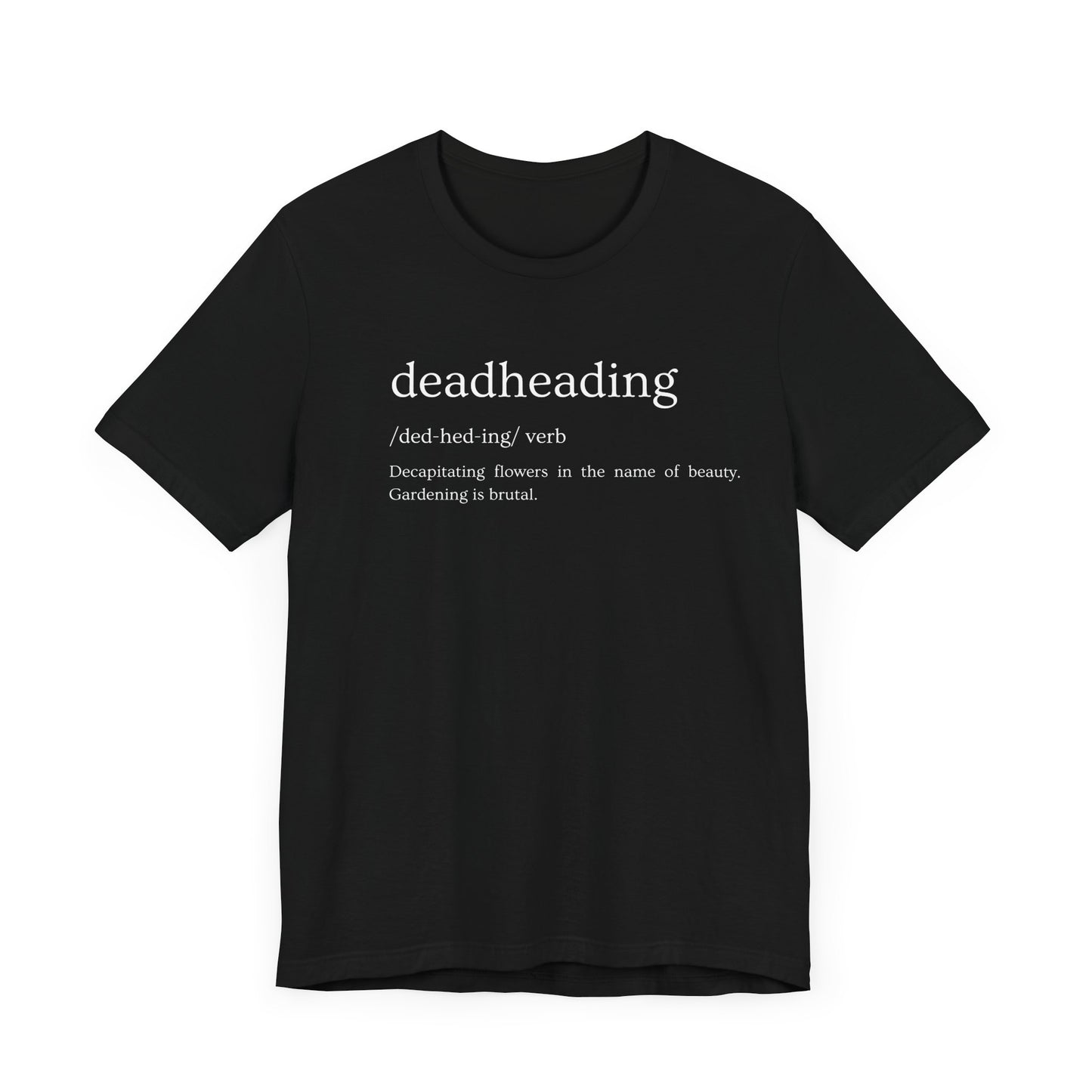 Deadheading: The Glamorous Art of Floral Decapitation Tee - Deadheading Definition Shirt