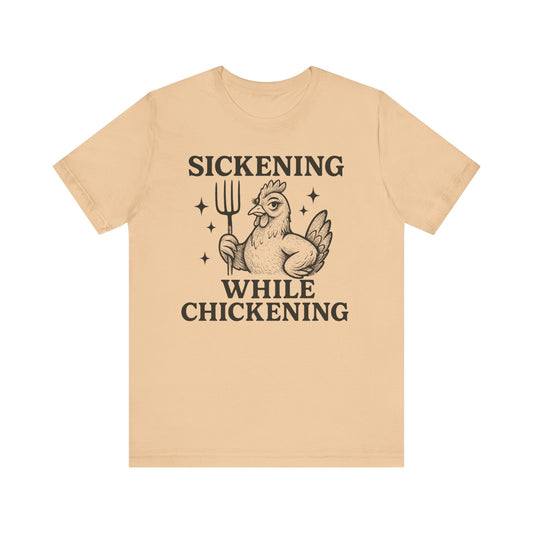 Sickening While Chickening Tee