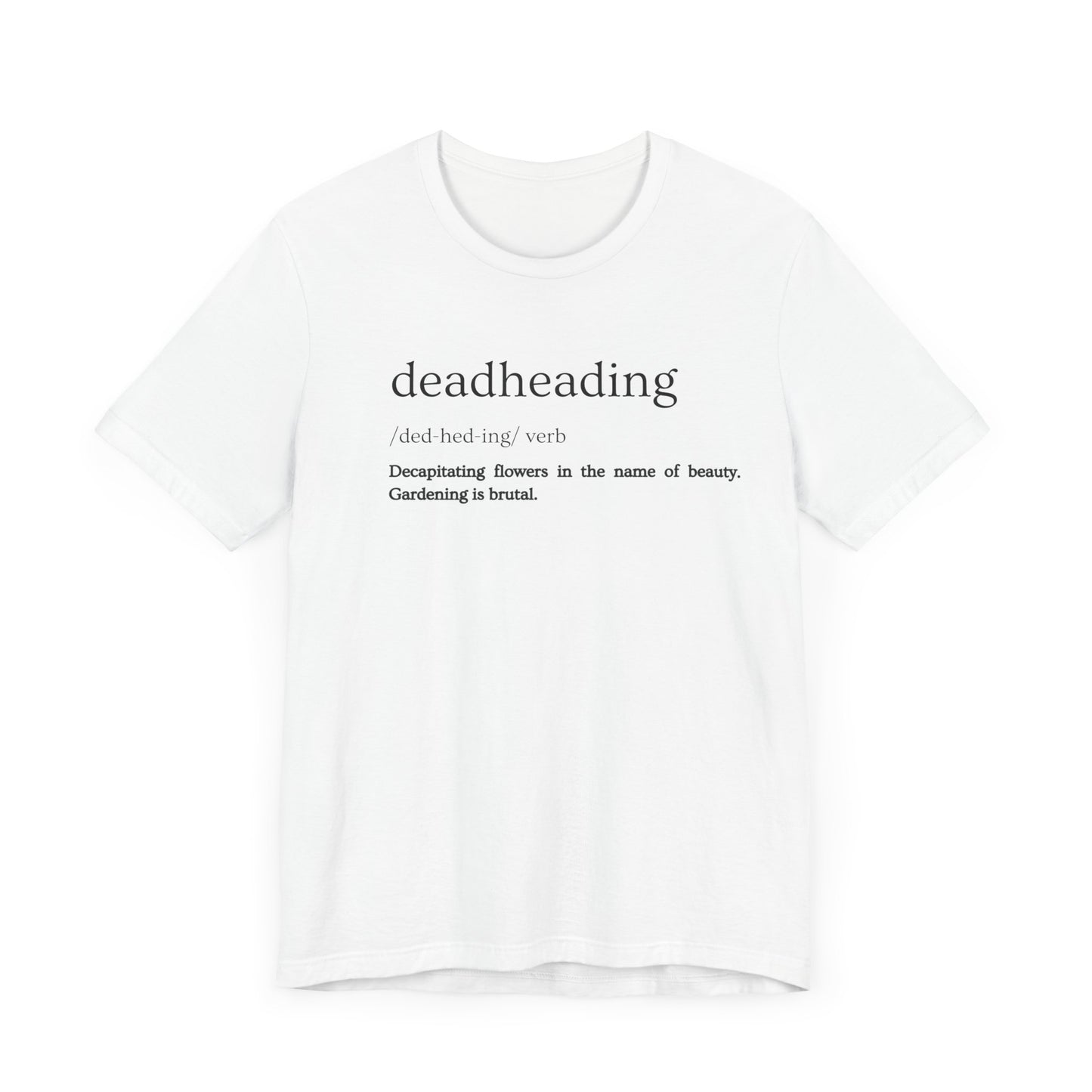 Deadheading: The Glamorous Art of Floral Decapitation Tee - Deadheading Definition Shirt