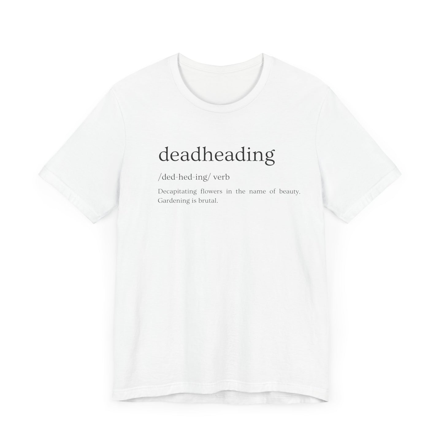 Deadheading: The Glamorous Art of Floral Decapitation Tee - Deadheading Definition Shirt