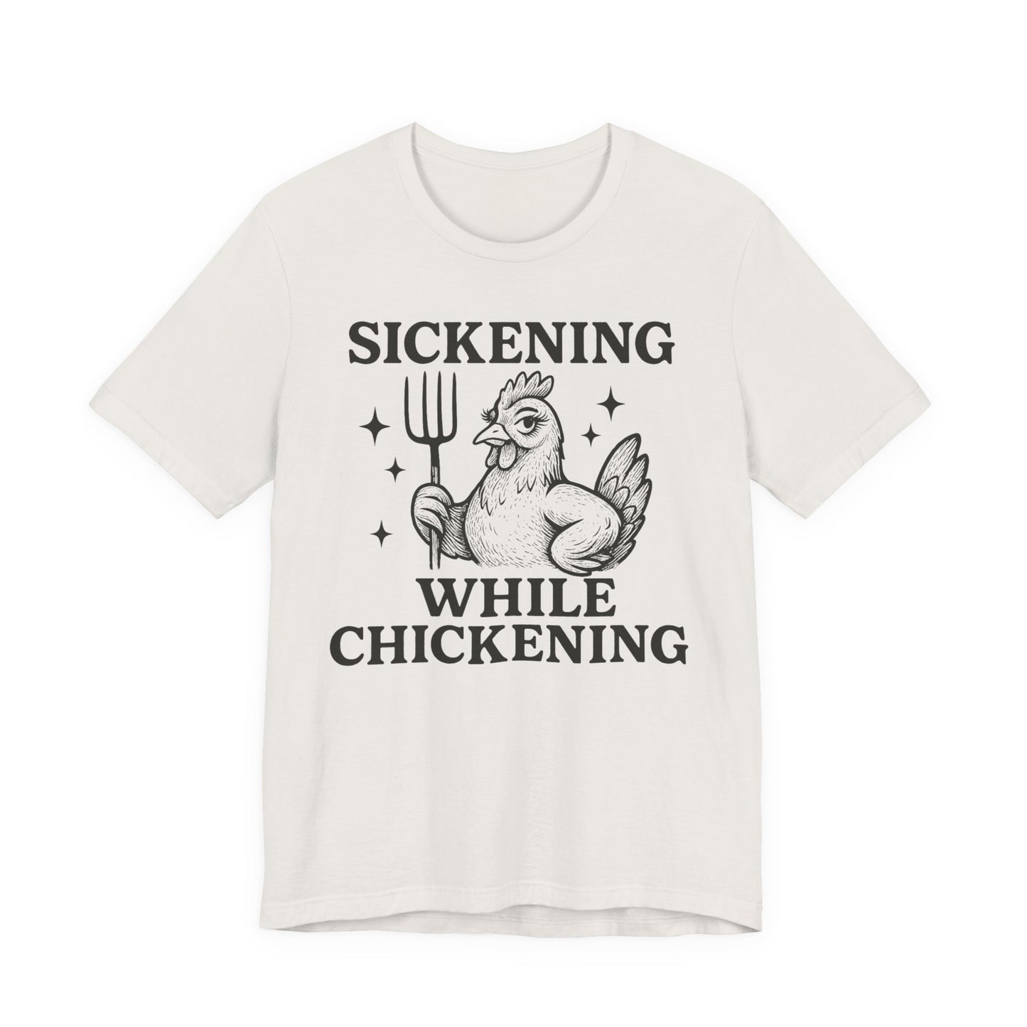Sickening While Chickening Tee