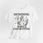 Sickening While Chickening Short Sleeve Tee