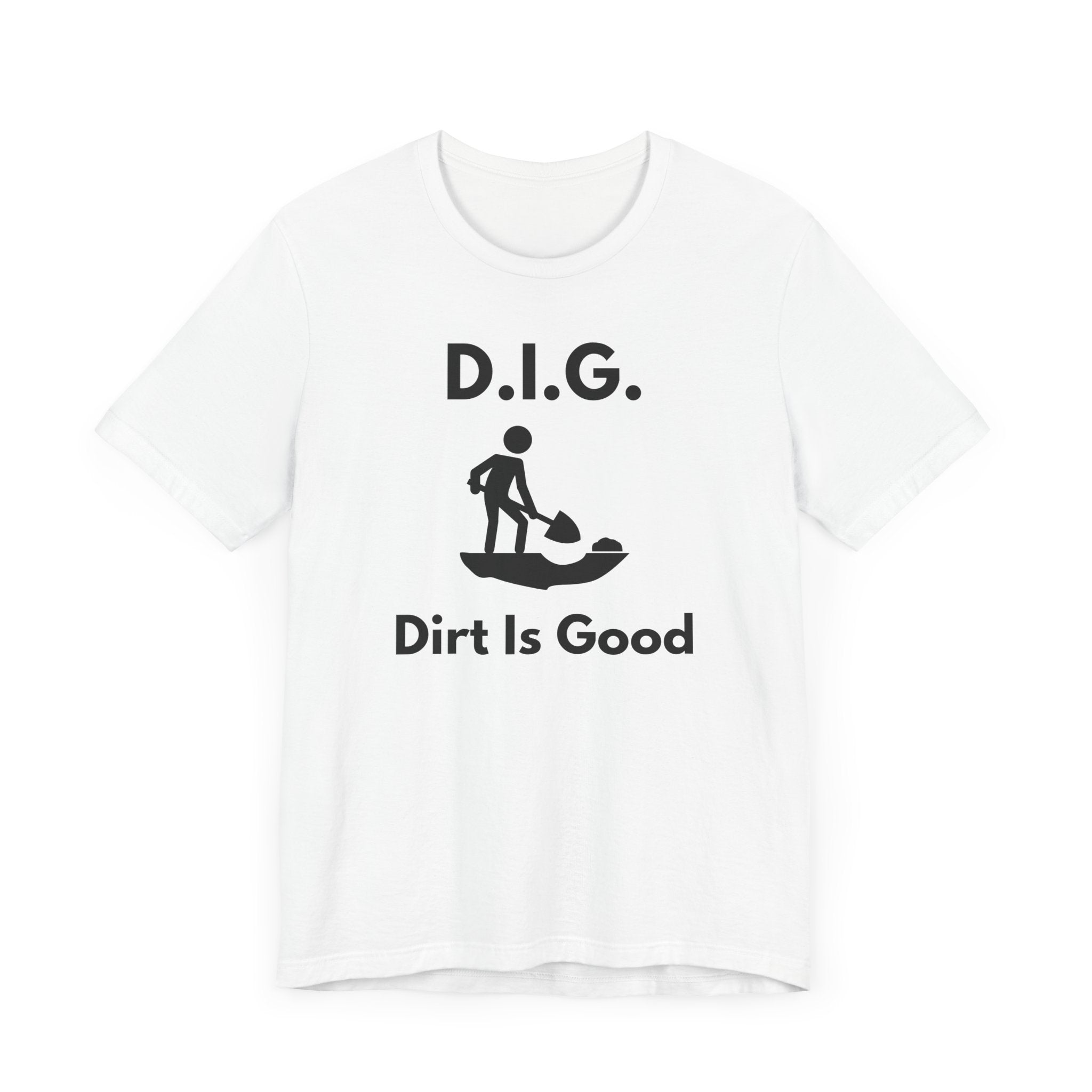 D.I.G. – Dirt Is Good (Because Clean Hands Are Overrated) T-shirt