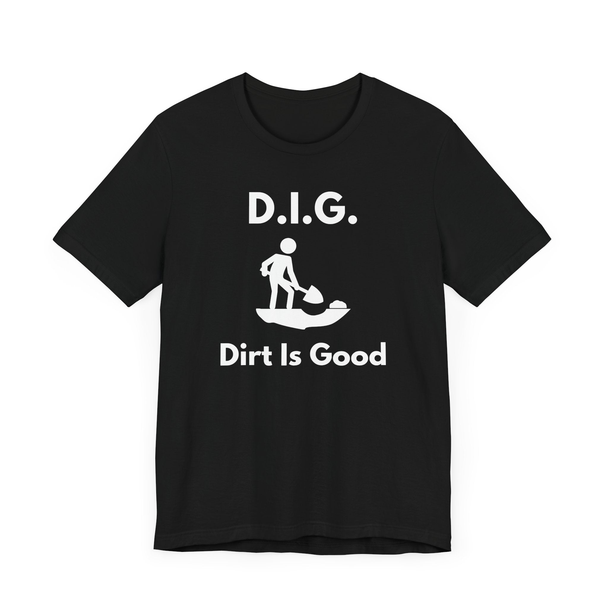 D.I.G. – Dirt Is Good (Because Clean Hands Are Overrated) T-shirt