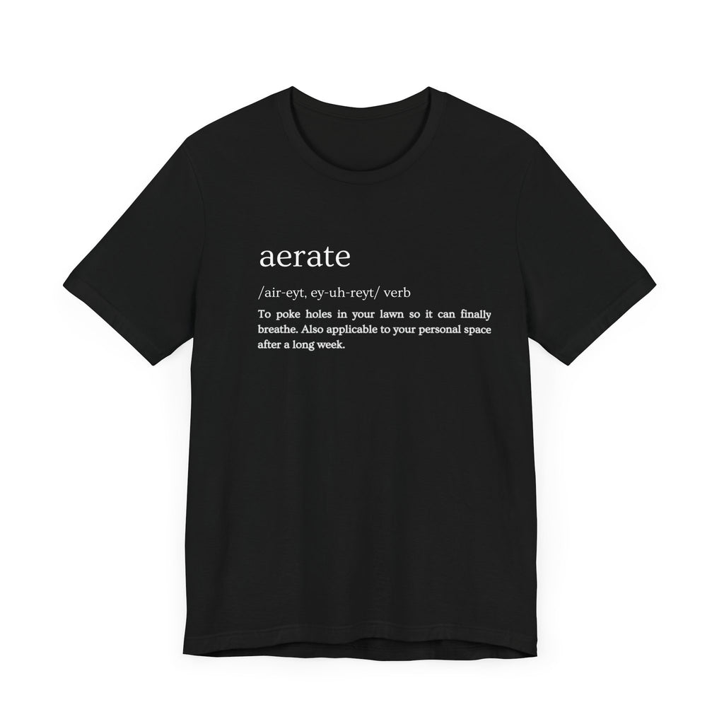 Aerate: Because Everyone Needs Space (Especially Your Lawn) Tee