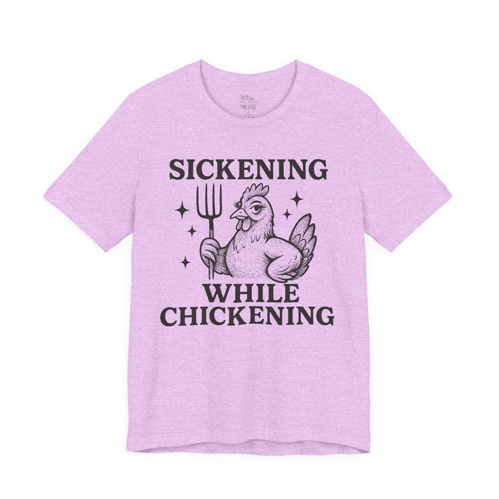 Sickening While Chickening Short Sleeve Tee