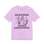 Sickening While Chickening Short Sleeve Tee