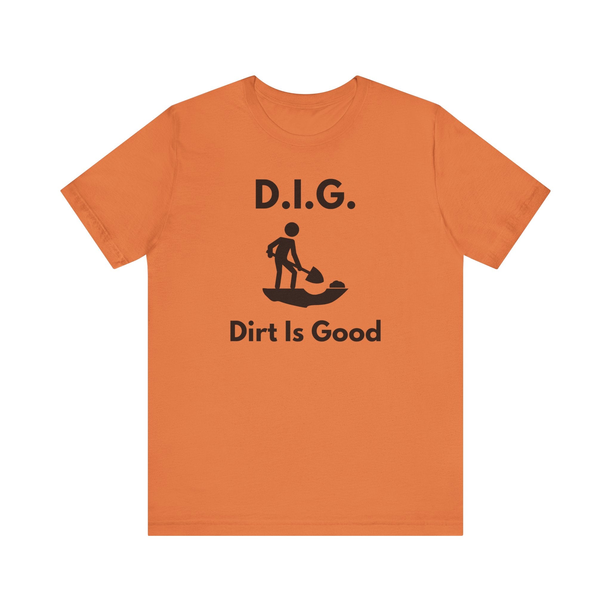 D.I.G. – Dirt Is Good (Because Clean Hands Are Overrated) T-shirt