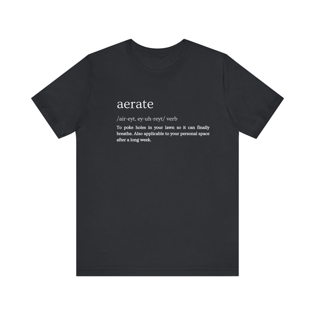 Aerate: Because Everyone Needs Space (Especially Your Lawn) Tee
