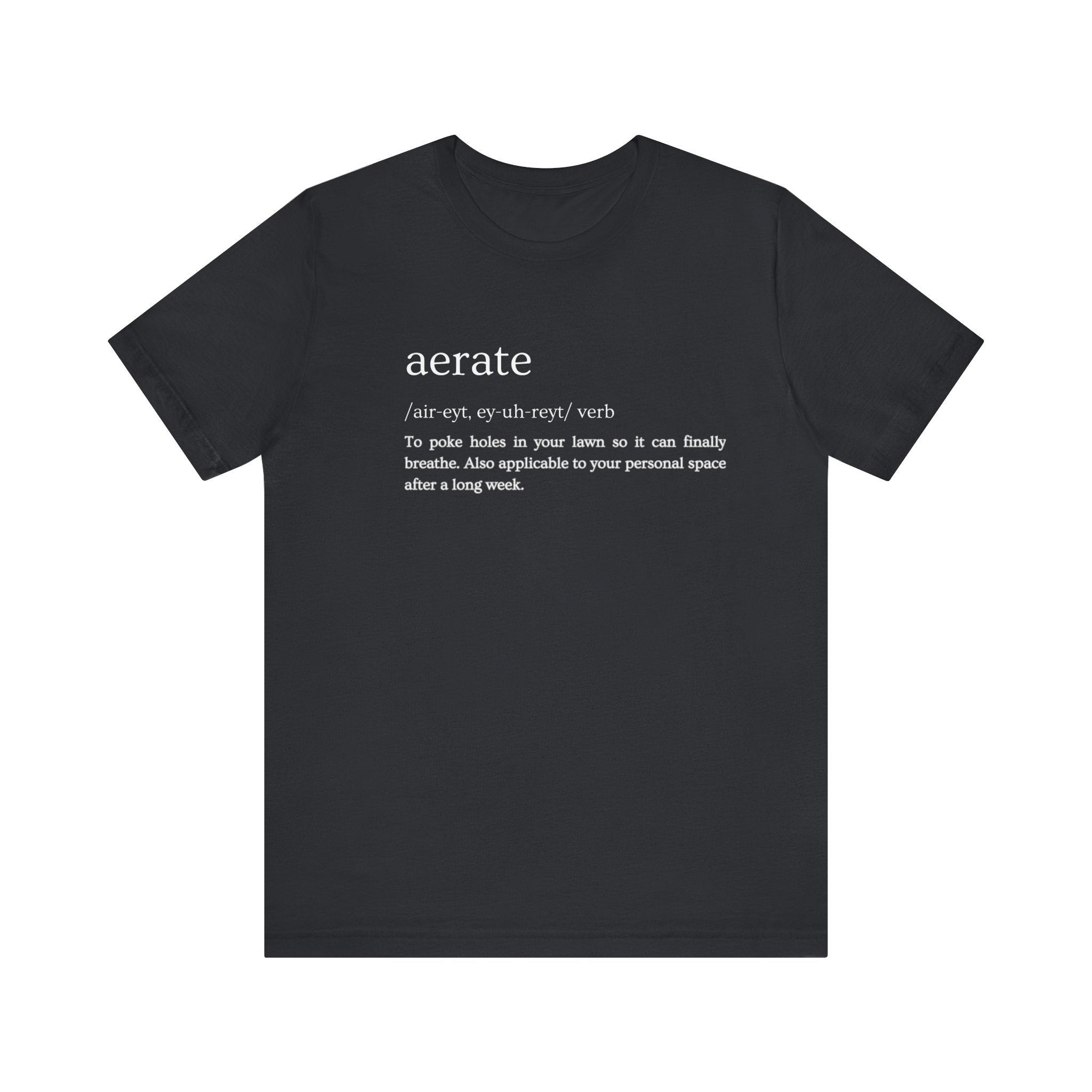 Aerate: Because Everyone Needs Space (Especially Your Lawn) Tee