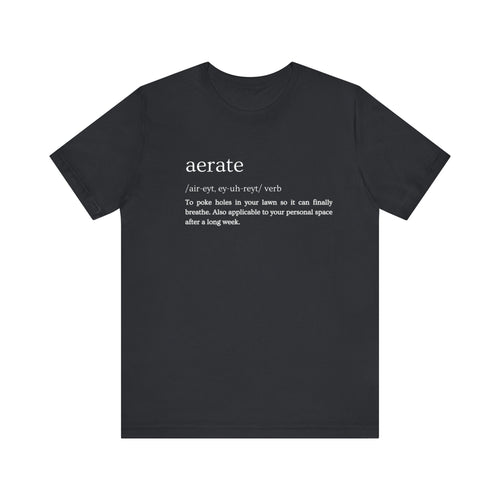 Aerate: Because Everyone Needs Space (Especially Your Lawn) Tee
