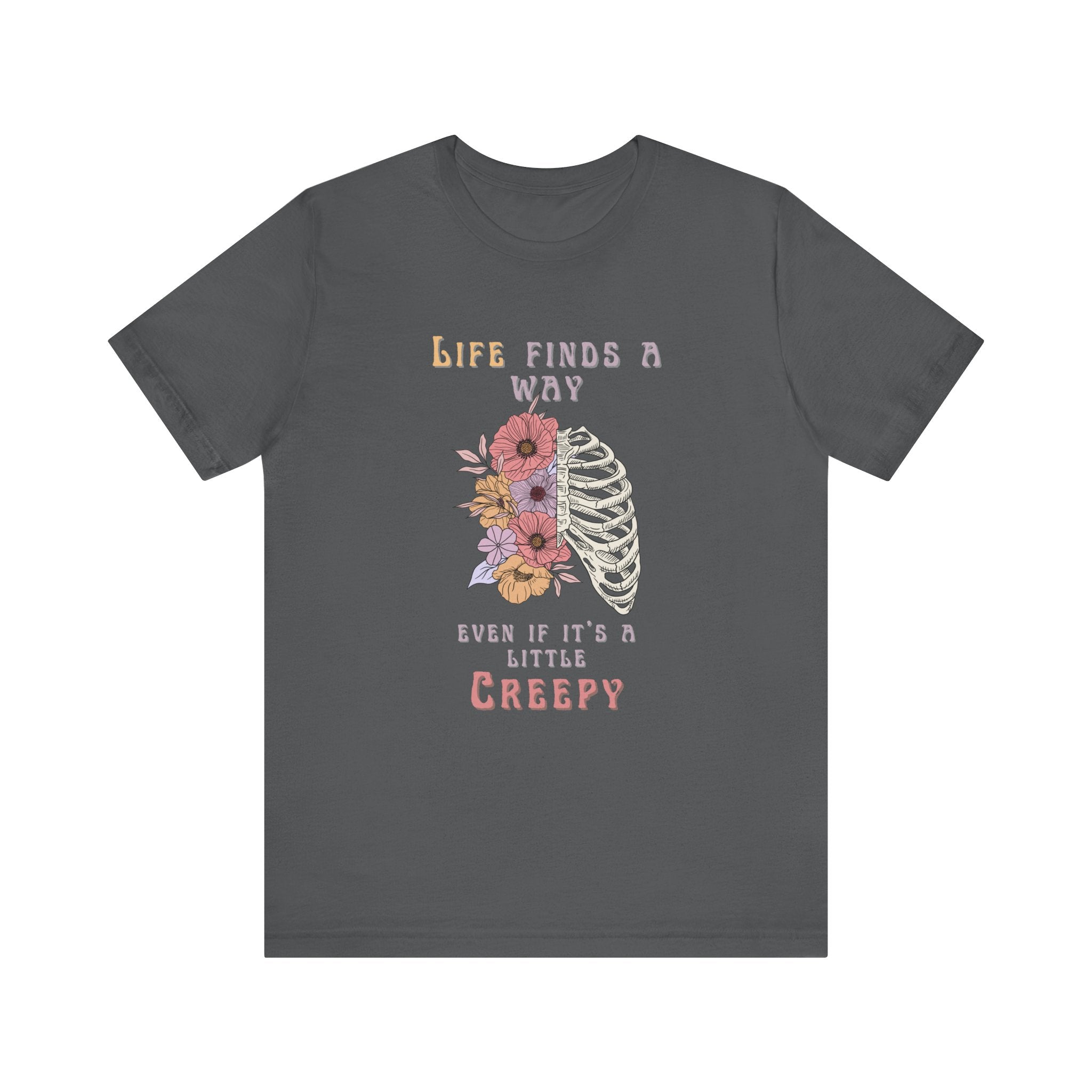 Life Finds a Way Even If It's A Little Creepy Short Sleeve Tee