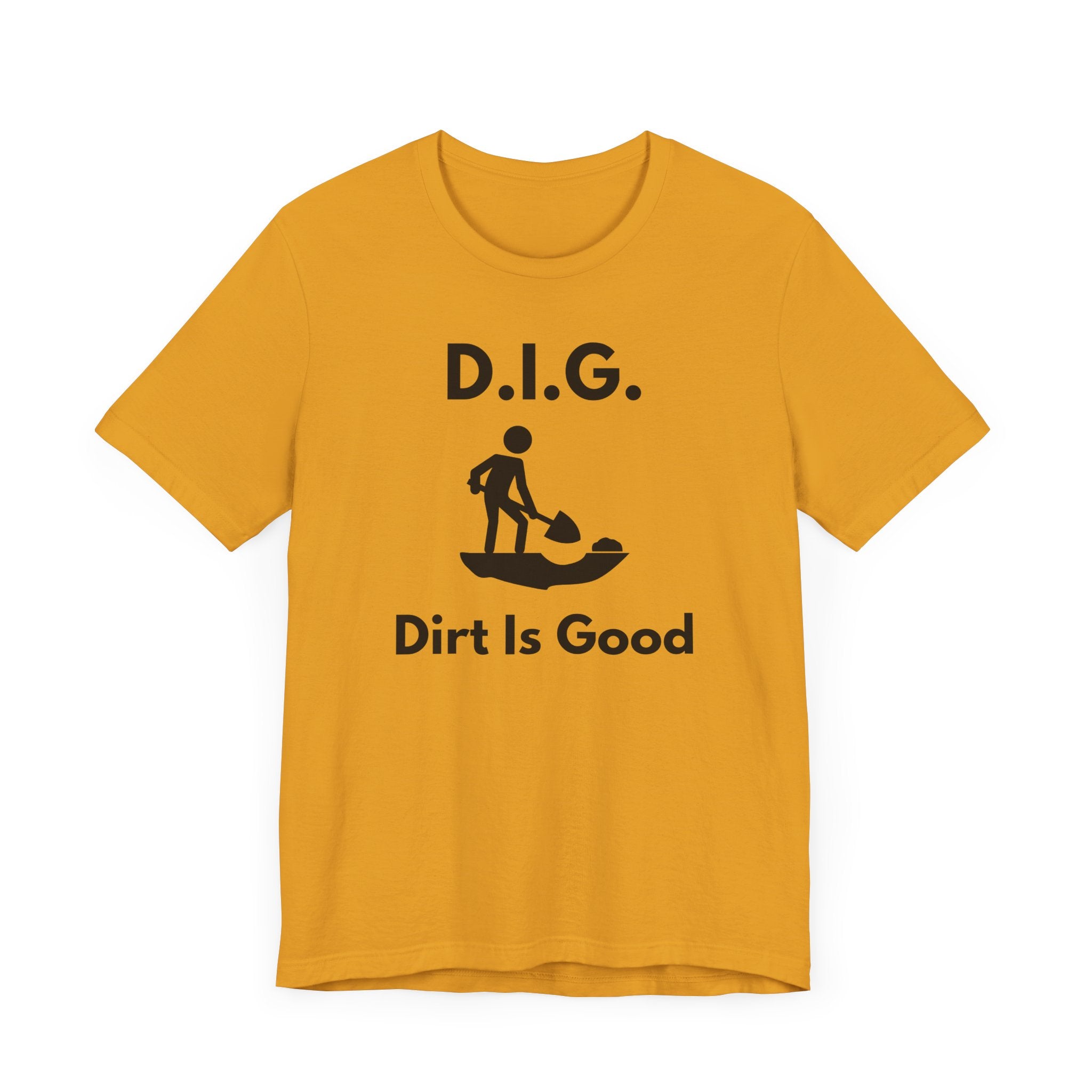 D.I.G. – Dirt Is Good (Because Clean Hands Are Overrated) T-shirt