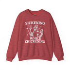 Sickening While Chickening Sweatshirt