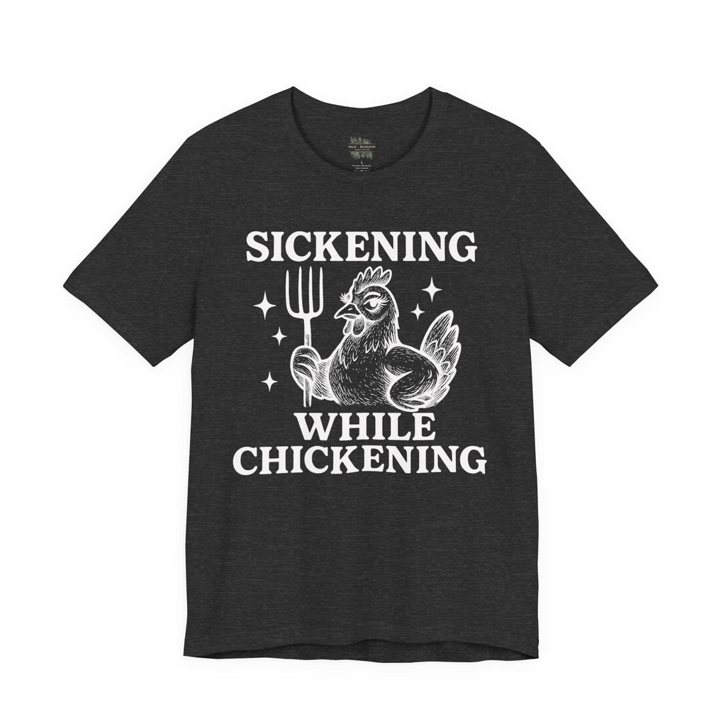 Sickening While Chickening Short Sleeve Tee