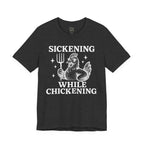 Sickening While Chickening Short Sleeve Tee