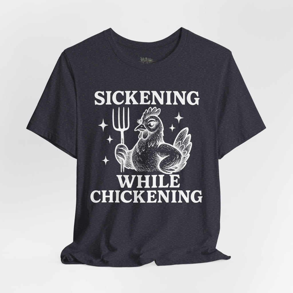 Sickening While Chickening Short Sleeve Tee