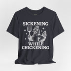 Sickening While Chickening Short Sleeve Tee