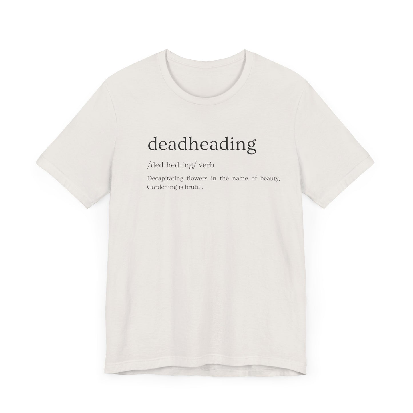 Deadheading: The Glamorous Art of Floral Decapitation Tee - Deadheading Definition Shirt