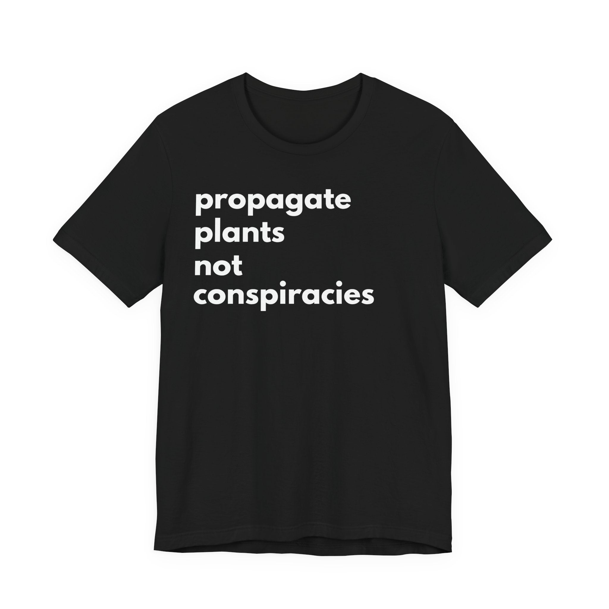 Propagate Plants Not Conspiracies Tee