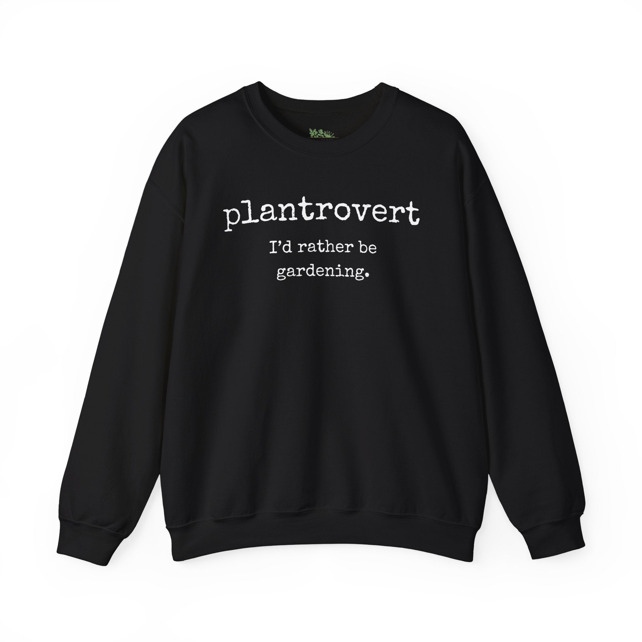 Plantrovert I'd Rather Be Gardening Sweatshirt