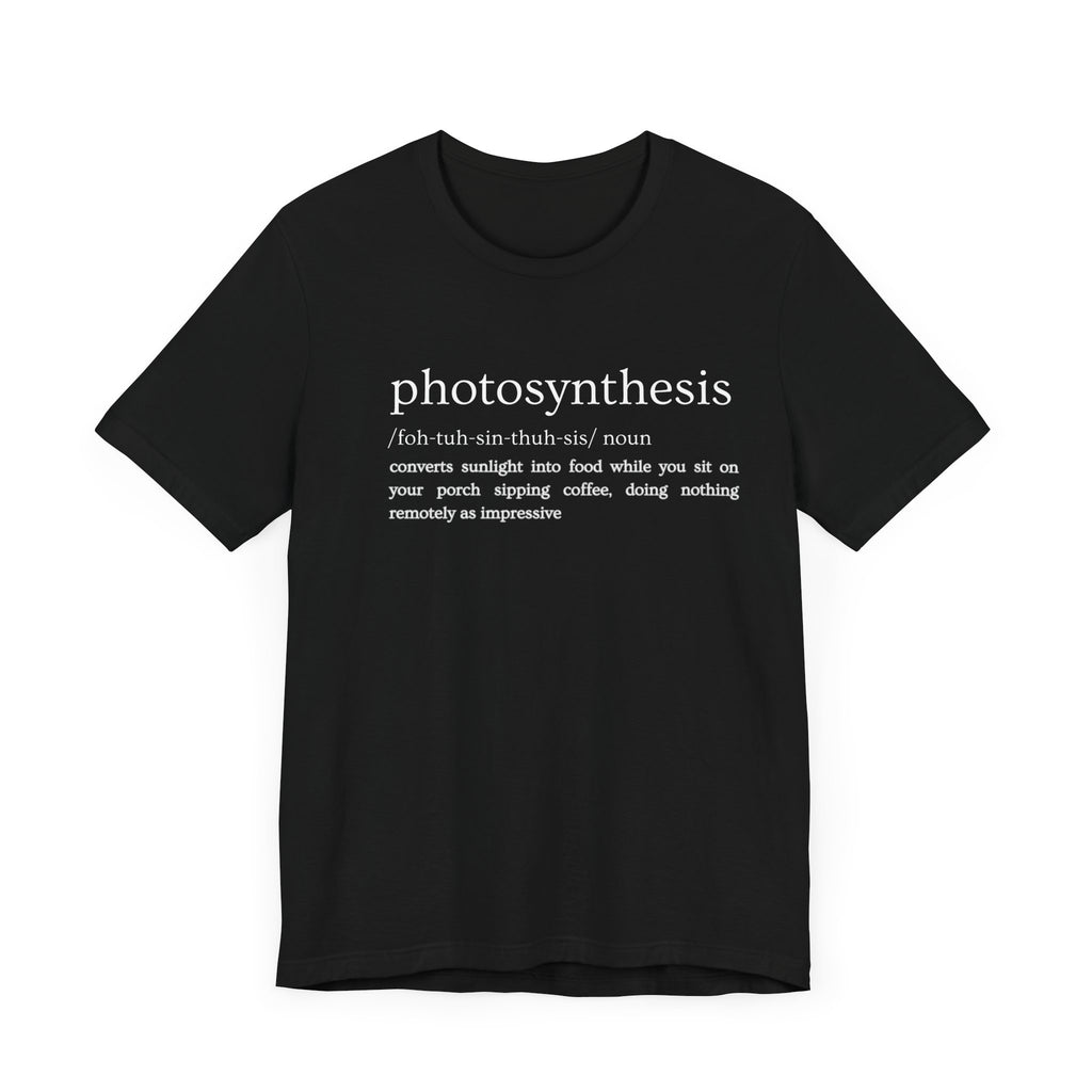 Photosynthesis: Nature's Overachiever (and Your Excuse to Chill) Funny Definition Short Sleeve Tee