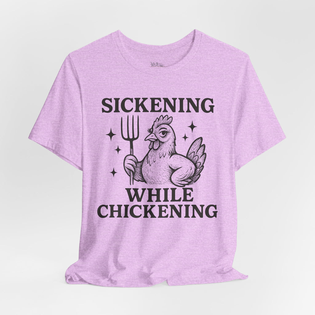 Sickening While Chickening Short Sleeve Tee