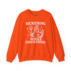 Sickening While Chickening Sweatshirt