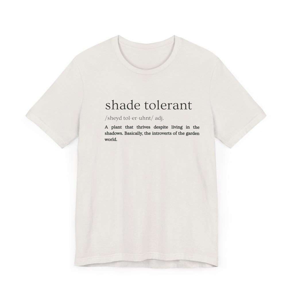 Shade Tolerant: The Garden's Glorious Introverts Tee