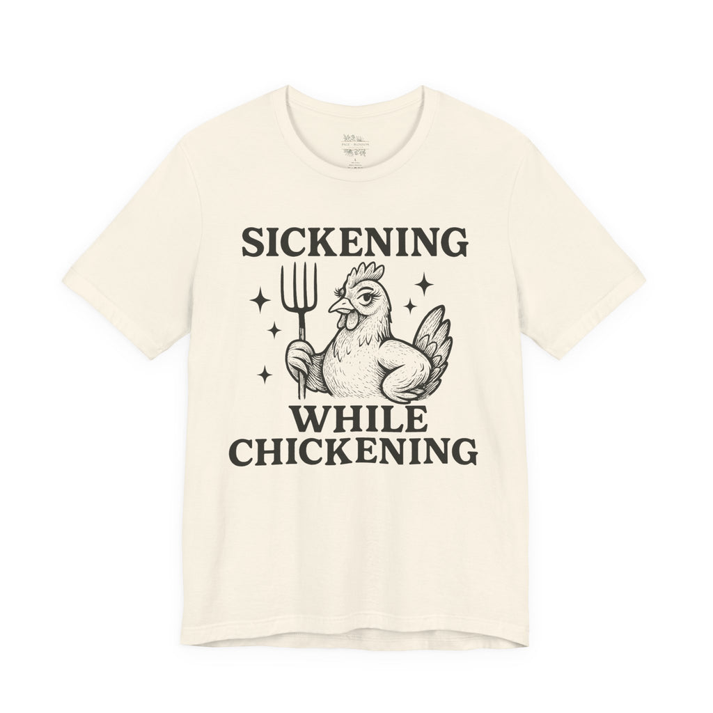 Sickening While Chickening Short Sleeve Tee
